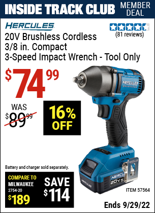 Inside Track Club members can buy the HERCULES 20v Brushless Cordless 3/8 in. Compact 3-Speed Impact Wrench – Tool Only (Item 57564) for $74.99, valid through 9/29/2022.