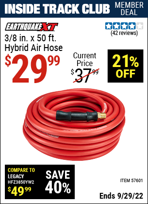 Inside Track Club members can buy the EARTHQUAKE 3/8 In. X 50 Ft. Hybrid Air Hose (Item 57601) for $29.99, valid through 9/29/2022.