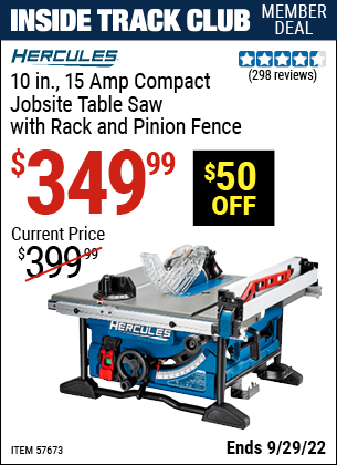 Inside Track Club members can buy the HERCULES 10 in. – 15 Amp Compact Jobsite Table Saw with Rack and Pinion Fence (Item 57673) for $349.99, valid through 9/29/2022.