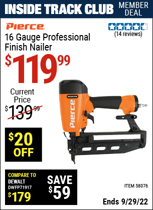 Inside Track Club members can buy the PIERCE 16 Gauge Professional Finish Nailer (Item 58076) for $119.99, valid through 9/29/2022.