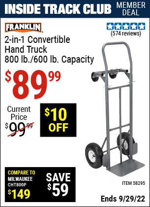 Inside Track Club members can buy the FRANKLIN 2-in-1 Convertible Hand Truck – 800 Lb. / 600 Lb. Capacity (Item 58295) for $89.99, valid through 9/29/2022.