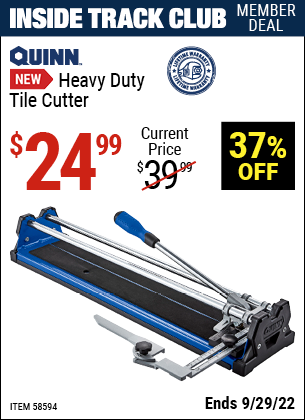 Inside Track Club members can buy the QUINN Heavy Duty Tile Cutter (Item 58594) for $24.99, valid through 9/29/2022.