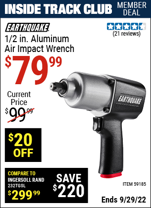 Inside Track Club members can buy the EARTHQUAKE 1/2 in. Aluminum Air Impact Wrench (Item 59185) for $79.99, valid through 9/29/2022.