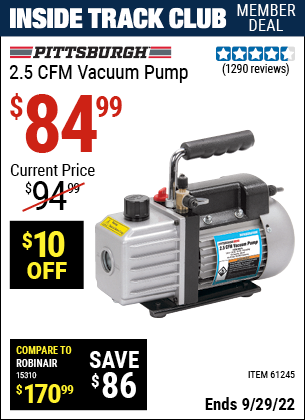 Inside Track Club members can buy the PITTSBURGH AUTOMOTIVE 2.5 CFM Vacuum Pump (Item 61245) for $84.99, valid through 9/29/2022.