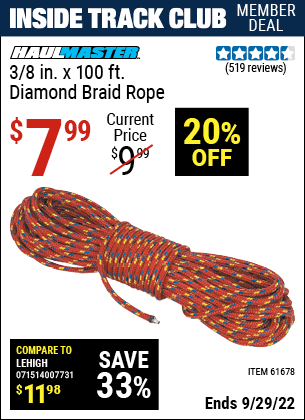 Inside Track Club members can buy the HAUL-MASTER 3/8 in. x 100 ft. Diamond Braid Rope (Item 61678) for $7.99, valid through 9/29/2022.