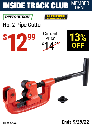 Inside Track Club members can buy the PITTSBURGH No. 2 Pipe Cutter (Item 62243) for $12.99, valid through 9/29/2022.