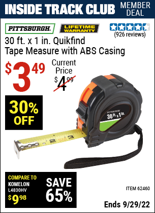 Inside Track Club members can buy the PITTSBURGH 30 ft. x 1 in. QuikFind Tape Measure with ABS Casing (Item 62460) for $3.49, valid through 9/29/2022.