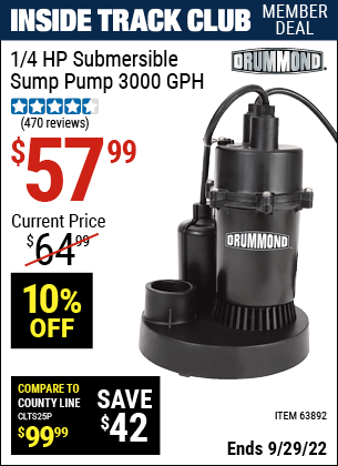 Inside Track Club members can buy the DRUMMOND 1/4 HP Submersible Sump Pump 3000 GPH (Item 63892) for $57.99, valid through 9/29/2022.