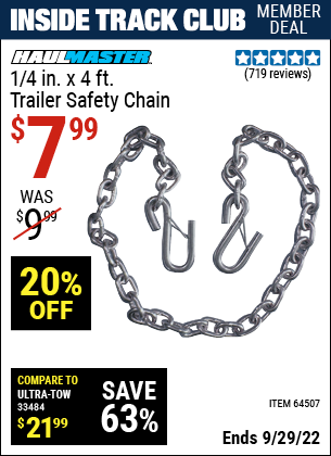 Inside Track Club members can buy the HAUL-MASTER 1/4 in. x 4 ft. Trailer Safety Chain (Item 64507) for $7.99, valid through 9/29/2022.