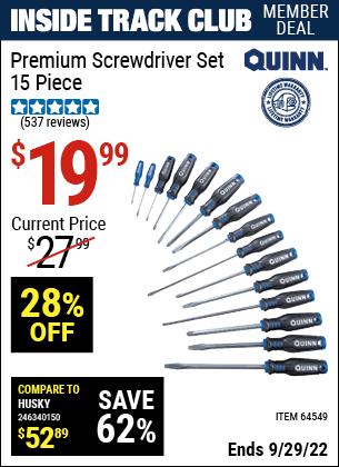 Inside Track Club members can buy the QUINN Premium Screwdriver Set 15 Pc. (Item 64549) for $19.99, valid through 9/29/2022.