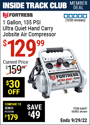 Inside Track Club members can buy the FORTRESS 1 Gallon 0.5 HP 135 PSI Ultra Quiet Oil-Free Professional Air Compressor (Item 64592/64687) for $129.99, valid through 9/29/2022.
