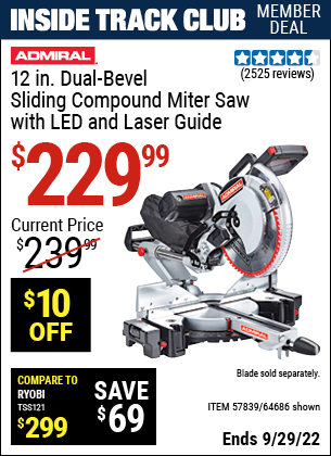 Inside Track Club members can buy the ADMIRAL 12 In. Dual-Bevel Sliding Compound Miter Saw With LED & Laser Guide (Item 64686/64686) for $229.99, valid through 9/29/2022.