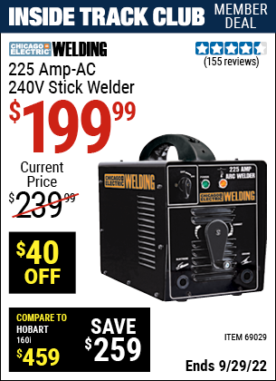 Inside Track Club members can buy the CHICAGO ELECTRIC 225 Amp-AC 240 Volt Stick Welder (Item 69029) for $199.99, valid through 9/29/2022.