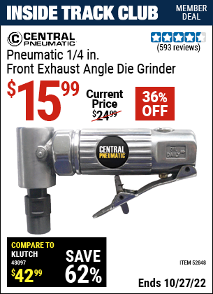 Inside Track Club members can buy the CENTRAL PNEUMATIC Pneumatic 1/4 in. Front Exhaust Angle Die Grinder (Item 52848) for $15.99, valid through 10/27/2022.