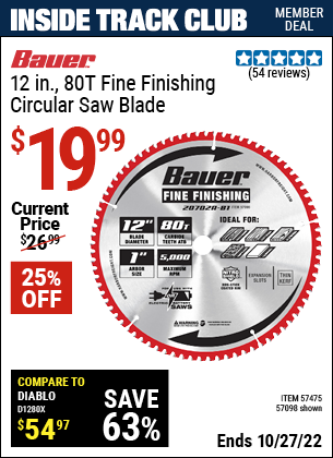 Inside Track Club members can buy the BAUER 12 in. 80T Fine Finishing Circular Saw Blade (Item 57098/57475) for $19.99, valid through 10/27/2022.
