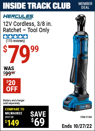 Inside Track Club members can buy the HERCULES 12v Lithium Cordless 3/8 In. Ratchet – Tool Only (Item 57280) for $79.99, valid through 10/27/2022.