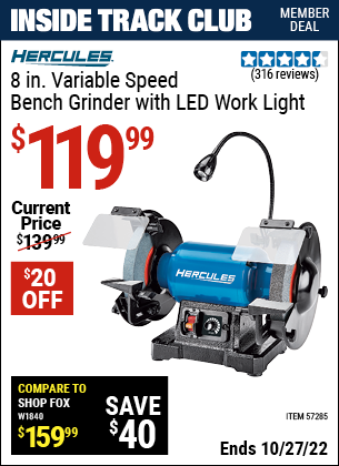 Inside Track Club members can buy the HERCULES 8 In. Variable Speed Bench Grinder With LED Worklight (Item 57285) for $119.99, valid through 10/27/2022.