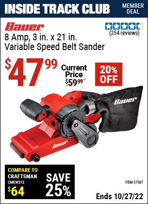 Inside Track Club members can buy the BAUER 8 Amp 3 In. X 21 In. Variable Speed Belt Sander (Item 57587) for $47.99, valid through 10/27/2022.