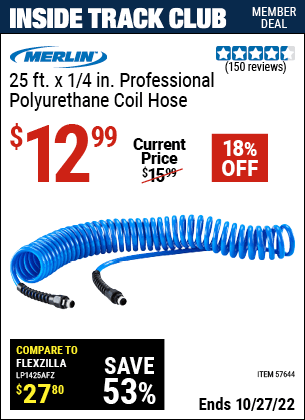Inside Track Club members can buy the MERLIN 1/4 In. X 25 Ft. Professional Polyurethane Coil Hose (Item 57644) for $12.99, valid through 10/27/2022.