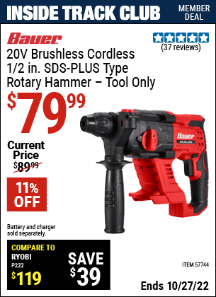 Inside Track Club members can buy the BAUER 20v Brushless Cordless 1/2 in. SDS Plus-Type Rotary Hammer (Item 57744) for $79.99, valid through 10/27/2022.