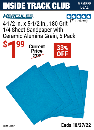 Inside Track Club members can buy the HERCULES 4-1/2 in. x 5-1/2 in. 180 Grit Dry Sanding Sheets 5 Pc. (Item 58137) for $1.99, valid through 10/27/2022.