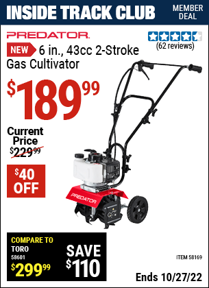 Inside Track Club members can buy the PREDATOR 6 in. 43cc 2-stroke Gas Cultivator (Item 58169) for $189.99, valid through 10/27/2022.