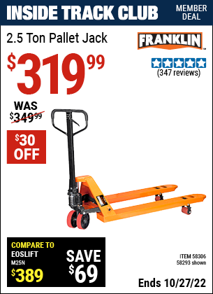 Inside Track Club members can buy the FRANKLIN 2.5 Ton Pallet Jack (Item 58293/58306) for $319.99, valid through 10/27/2022.