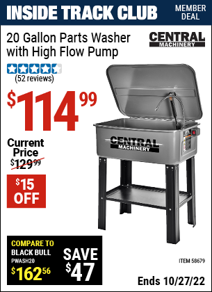 Inside Track Club members can buy the CENTRAL MACHINERY 20 gallon Parts Washer with High Flow Pump (Item 58679) for $114.99, valid through 10/27/2022.