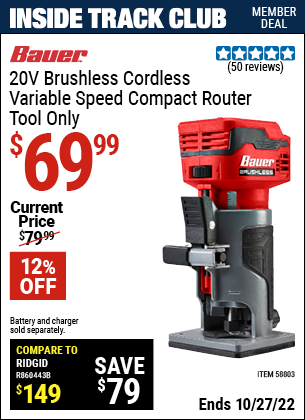 Inside Track Club members can buy the BAUER 20V Brushless Cordless Variable Speed Compact Router (Item 58803) for $69.99, valid through 10/27/2022.
