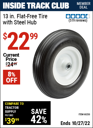 Inside Track Club members can buy the 13 in. Flat-free Heavy Duty Tire with Steel Hub (Item 60250) for $22.99, valid through 10/27/2022.