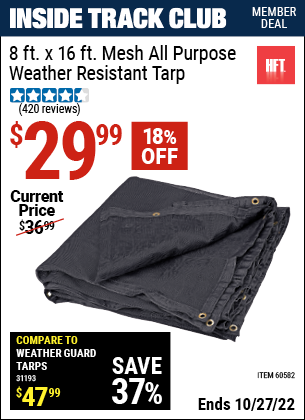Inside Track Club members can buy the HFT 8 ft. x 16 ft. Mesh All Purpose/Weather Resistant Tarp (Item 60582) for $29.99, valid through 10/27/2022.