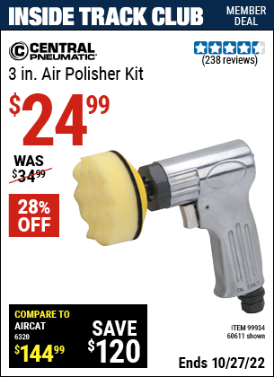 Inside Track Club members can buy the CENTRAL PNEUMATIC 3 in. Air Polisher Kit (Item 60611/99934) for $24.99, valid through 10/27/2022.
