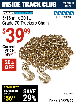 Inside Track Club members can buy the HAUL-MASTER 5/16 in. x 20 ft. Grade 70 Trucker's Chain (Item 60667) for $39.99, valid through 10/27/2022.