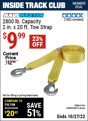 Inside Track Club members can buy the HAUL-MASTER 2800 lb. Capacity 2 in. x 20 ft. Heavy Duty Tow Strap (Item 60675/61943/56889) for $9.99, valid through 10/27/2022.