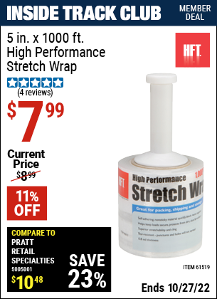 Inside Track Club members can buy the HFT 5 in. x 1000 ft. High Performance Stretch Wrap (Item 61519) for $7.99, valid through 10/27/2022.