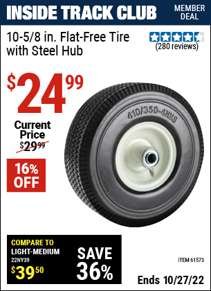 Inside Track Club members can buy the 10-5/8 in. Flat-free Heavy Duty Tire with Steel Hub (Item 61573) for $24.99, valid through 10/27/2022.