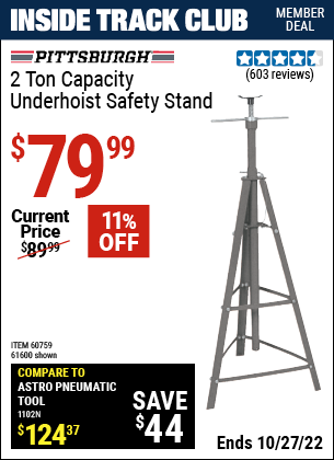 Inside Track Club members can buy the PITTSBURGH AUTOMOTIVE 2 Ton Capacity Underhoist Safety Stand (Item 61600/60759) for $79.99, valid through 10/27/2022.