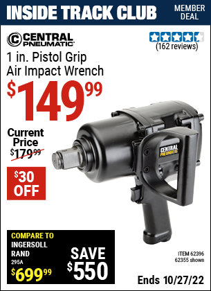 Inside Track Club members can buy the CENTRAL PNEUMATIC 1 in. Pistol Grip Air Impact Wrench (Item 62355/62396) for $149.99, valid through 10/27/2022.