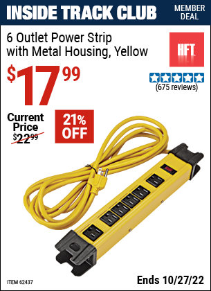 Inside Track Club members can buy the HFT 6 Outlet Heavy Duty Power Strip with Metal Housing (Item 62437) for $17.99, valid through 10/27/2022.