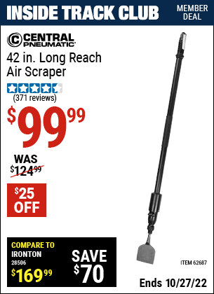 Inside Track Club members can buy the CENTRAL PNEUMATIC 42 in. Long Reach Air Scraper (Item 62687) for $99.99, valid through 10/27/2022.