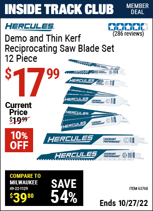 Inside Track Club members can buy the HERCULES Demo and Thin Kerf Reciprocating Saw Blade Set 12 Pc. (Item 63768) for $17.99, valid through 10/27/2022.