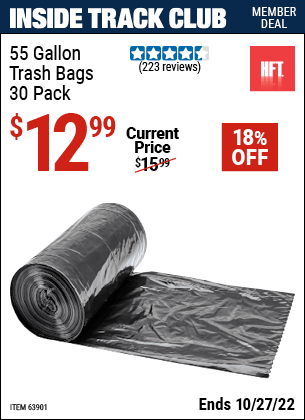Inside Track Club members can buy the HFT 55 gal. Trash Bags 30 Pk. (Item 63901) for $12.99, valid through 10/27/2022.
