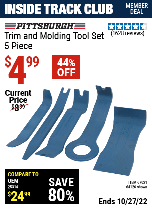 Inside Track Club members can buy the PITTSBURGH AUTOMOTIVE Trim And Molding Tool Set 5 Pc. (Item 64126/67021) for $4.99, valid through 10/27/2022.