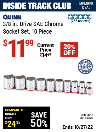 Inside Track Club members can buy the QUINN 3/8 in. Drive SAE Chrome Socket Set 10 Pc. (Item 64211/64212) for $11.99, valid through 10/27/2022.