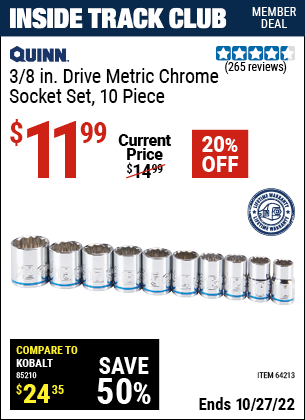 Inside Track Club members can buy the QUINN 3/8 in. Drive Metric Chrome Socket Set 10 Pc. (Item 64213) for $11.99, valid through 10/27/2022.