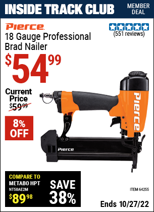 Inside Track Club members can buy the PIERCE 18 Gauge Professional Brad Nailer (Item 64255) for $54.99, valid through 10/27/2022.