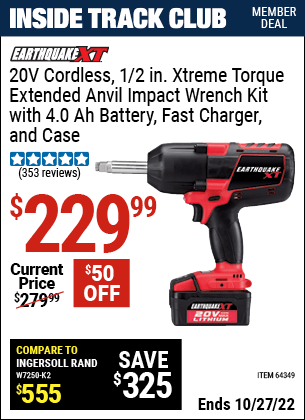 Inside Track Club members can buy the EARTHQUAKE XT 20V Max Lithium 1/2 in. Cordless Xtreme Torque Impact Wrench with 2 in. Anvil Kit (Item 64349) for $229.99, valid through 10/27/2022.