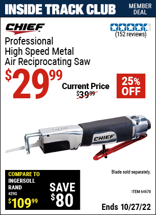 Inside Track Club members can buy the CHIEF Professional High Speed Metal Air Reciprocating Saw (Item 64678) for $29.99, valid through 10/27/2022.