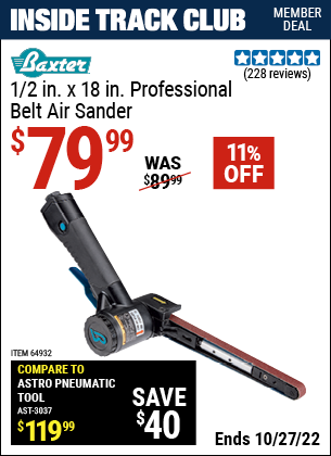 Inside Track Club members can buy the BAXTER 1/2 in. x 18 in. Professional Belt Air Sander (Item 64932) for $79.99, valid through 10/27/2022.
