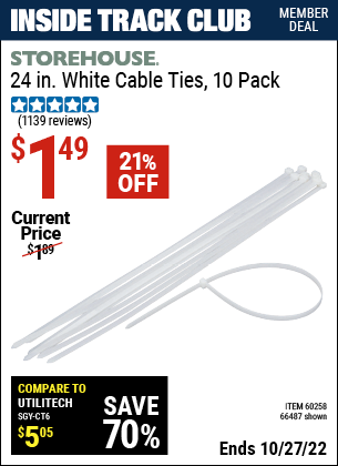 Inside Track Club members can buy the STOREHOUSE 24 in. Heavy Duty Cable Ties 10 Pk. (Item 66487/60258) for $1.49, valid through 10/27/2022.